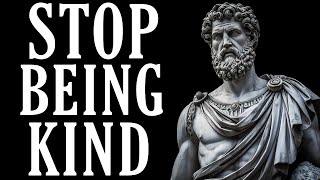 10 WAYS how Kindness Will RUIN Your Life | STOICISM