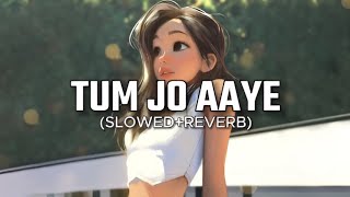 Tum Jo Aaye (Slowed+Reverb) - Rahat Fateh Ali Khan, Tulsi Kumar | 10PMLOFi