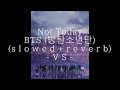 BTS 방탄소년단 Not Today S L O W E D R E V E R B 