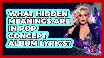What Hidden Meanings Are In Pop Concept Album Lyrics? - Pop Music Gurus