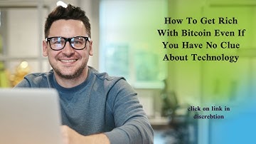 How To Get Rich With Bitcoin Even If You Have No Clue About Technology