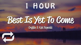 [1 HOUR 🕐 ] Gryffin - Best Is Yet To Come (Lyrics) with Kyle Reynolds