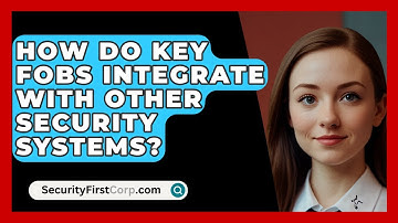 How Do Key Fobs Integrate With Other Security Systems? - SecurityFirstCorp.com