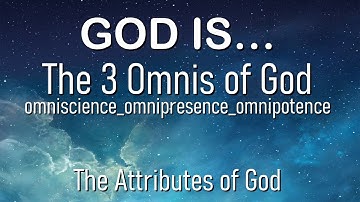 The Attributes of God: The 3 Omnis of God (#10) 18042021