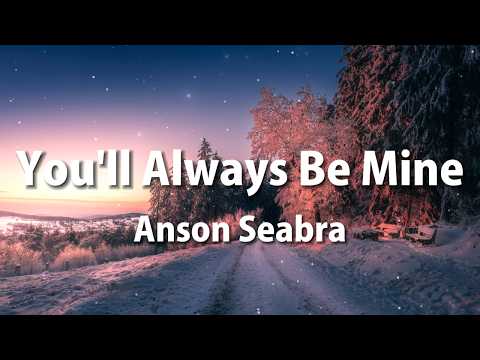 Anson Seabra - You'll always be mine (Lyrics)