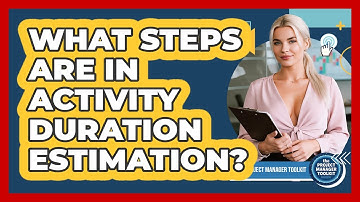 What Steps Are In Activity Duration Estimation?