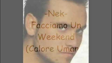 Nek - Facciamo Un Weekend (Calore Umano)