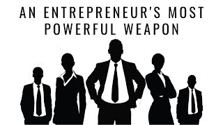 An Entrepreneurs Most Powerful Weapon