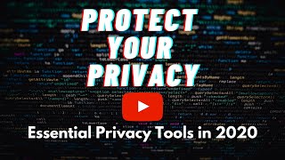 How To Protect Your Privacy in 2020 | Essential Privacy Tools Profile