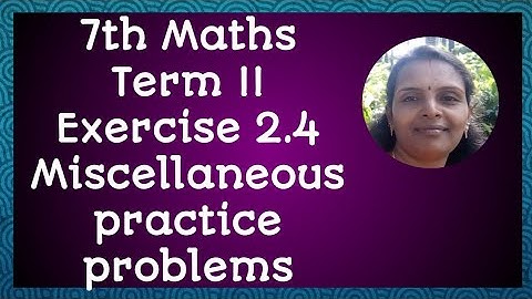 7th Maths|Exercise 2.4|Miscellaneous Practice Problems