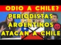 PERIODISTAS ARGENTINOS ATACAN A CHILE Y MODELO ECONÓMICO: ODIO A CHILE? ECONOMÍA CHILE VS ARGENTINA