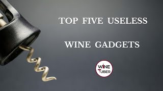 Top Five Useless Wine Gadgets.