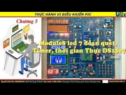 Video Chương 5: Module 8 led 7 đoạn quét, timer, thời gian... - youtube