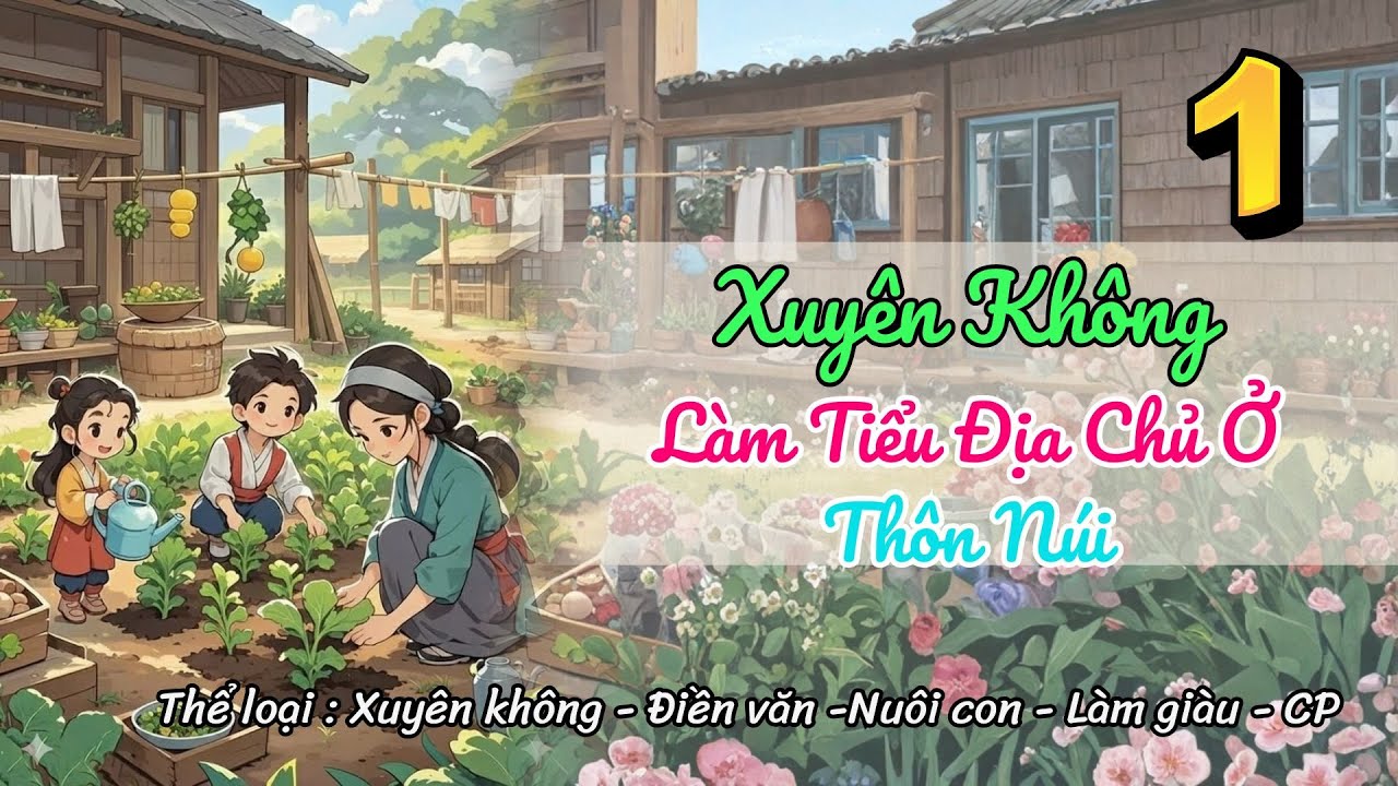 [Điền văn] Tập 1: Xuyên Không Làm Tiểu Địa Chủ Ở Thôn Núi