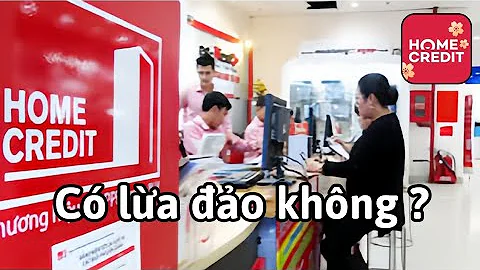 Home Credit có LỪA ĐẢO? Có nên vay tiền trên app home credit hay không?