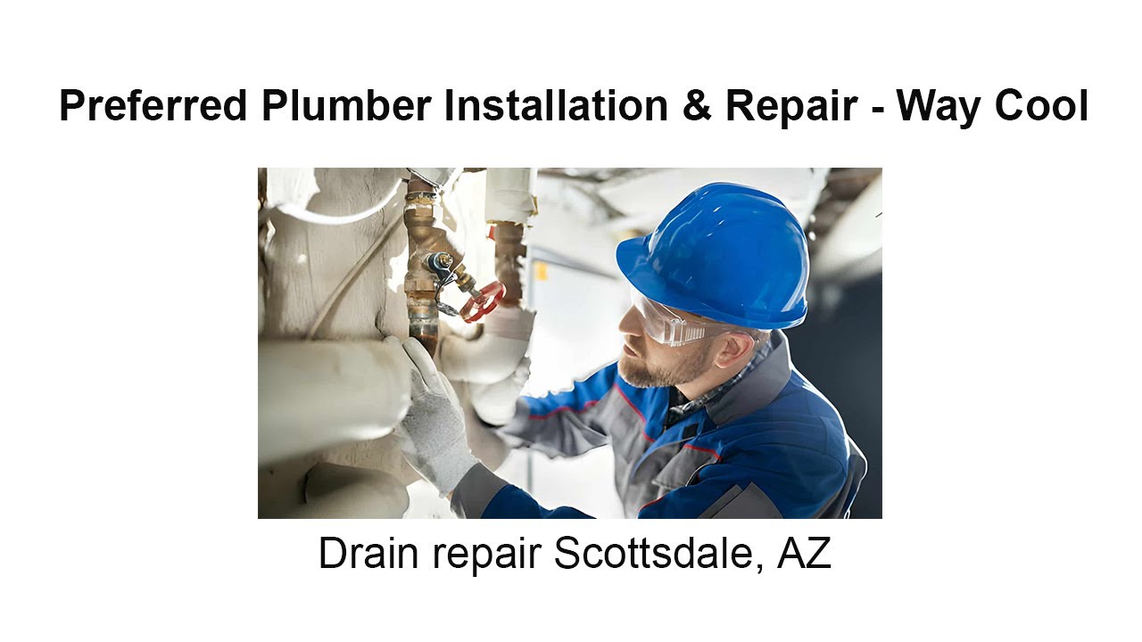 Drain repair Scottsdale, AZ - Preferred Plumber Installation & Repair - Way Cool