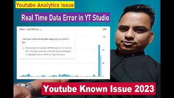 We are experiencing issues with the systems for real-time data - YouTube Issue 2023