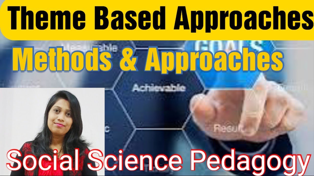 Theme Based Approaches/Social Sciences Pedagogy/Methods & Approaches ...