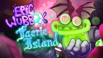 NEW! EPIC WUBBOX ON FAERIE ISLAND!!?!?! (FanMade) [Ft: Great people] My Singing Monsters