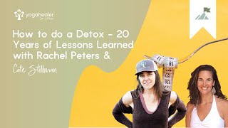 How to do a Detox -  20 years of Lessons Learned - with Rachel Peters and Cate Stillman