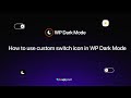 How to use custom switch icon using WP Dark Mode