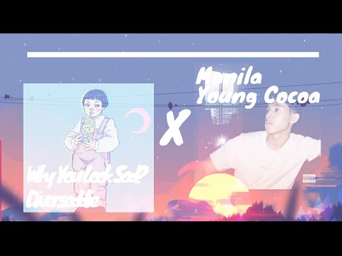 Young Cocoa - Manila x Diverseddie 舵 - Why You Look Sad?(Mashup)