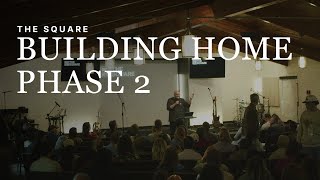 Building Home Phase 2 | The Square Church