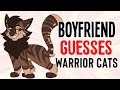 My Boyfriend GUESSES Warrior Cats!