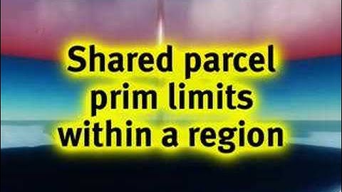 LAND: Region & parcel prim limits - Second Life Video TuTORi