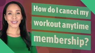 How do I cancel my workout anytime membership?