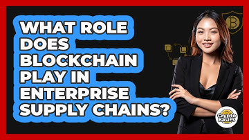 What Role Does Blockchain Play In Enterprise Supply Chains? - CryptoBasics360.com