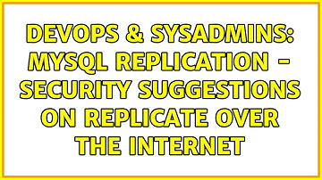DevOps & SysAdmins: MYSQL replication - Security suggestions on replicate over the internet