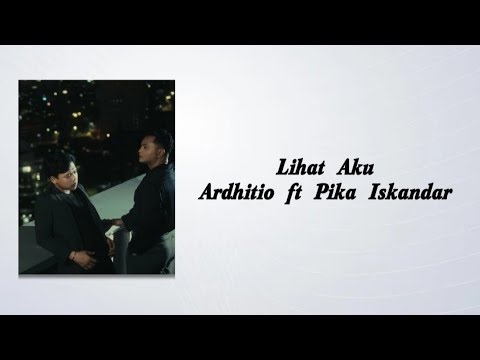 Lihat Aku - Ardhitio ft Pika Iskandar | Lirik Lagu