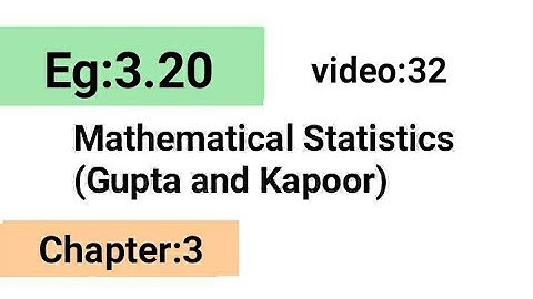 Example:3.20/Chapter:3 /Mathematical statistics (Gupta and Kapoor)/ISS Study.