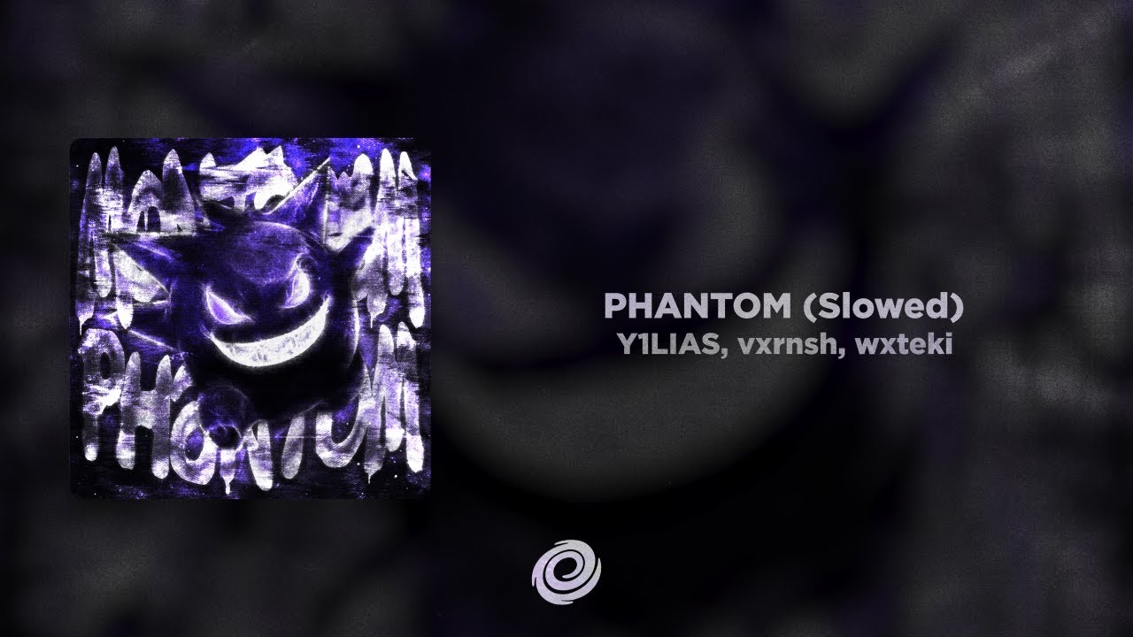 Y1LIAS, vxrnsh, wxteki - PHANTOM (Slowed)