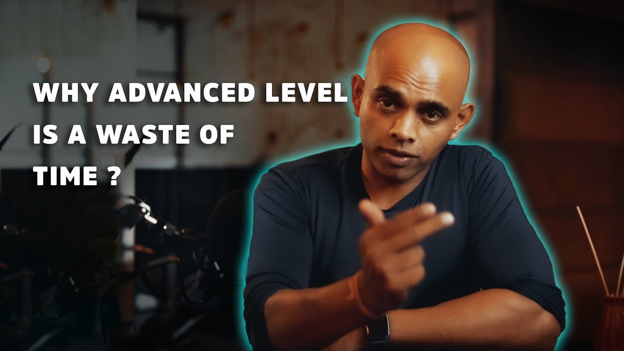 Why Advanced level is a waste of time for many? What should you do