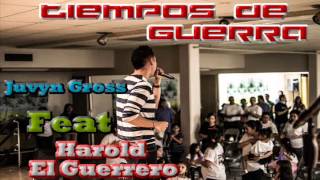 Tiempos De Guerra - Juvyn Gross Feat Harold El Guerrero
