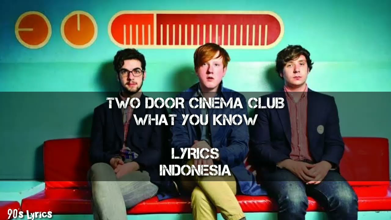 Two Door Cinema Club - What You Know//Lirik \u0026 Terjemahan Indonesia