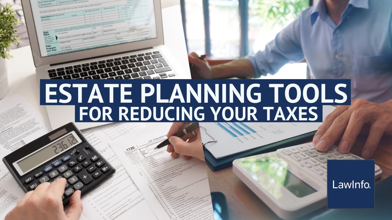 Estate Planning Tools for Reducing Your Taxes | LawInfo