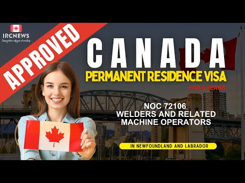 Approved Canada PR visa NOC 72106 Welders and related machine operators in NewFoundland for 6 years