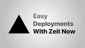 Easy Deployments With Zeit Now