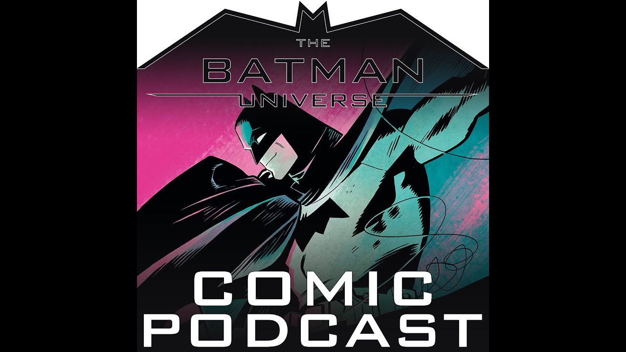 The Batman Universe Comic Podcast Season 16, Episode 13