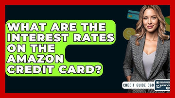 What Are The Interest Rates On The Amazon Credit Card? - CreditGuide360.com