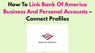 How To Link Bank Of America Business And Personal Accounts – Connect Profiles