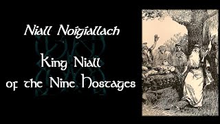 Celebrity Niall of the Nine Hostages | Legendary Irish High Kings Profile