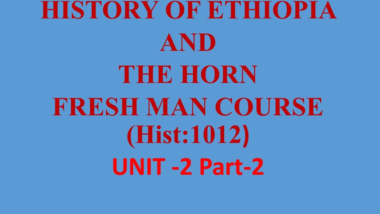 History of Ethiopia and the Horn (Hist 1012) Unit 2 Part 2 @Afaan Oromoon