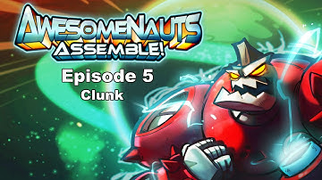 Awesomenauts Assemble! Episode 5 - Clunk