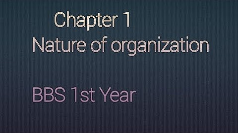chapter 1: Nature of organization/ BBS/BBA/ 1 st year/Dibakar Dhimal