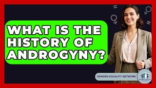 What Is The History Of Androgyny? - Gender Equality Network