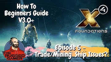 X4 Foundations v3.1 | Beginners Guide | How To | Trade/Mining Ship Issues?! | Episode 5